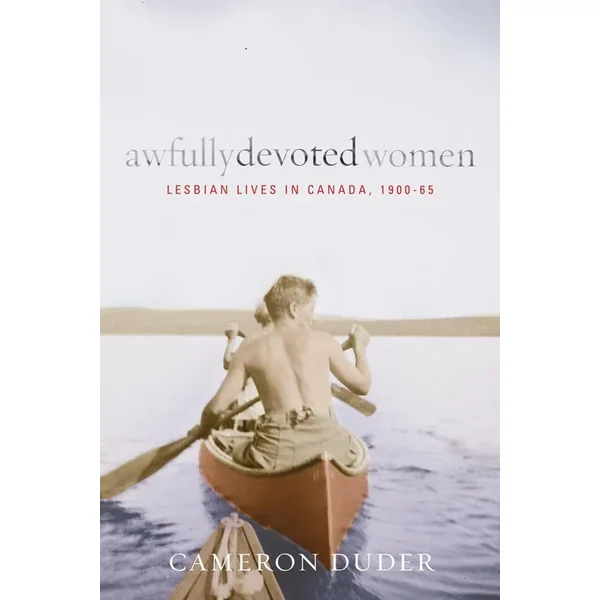 Awfully Devoted Women: Lesbian Lives in Canada, 1900-65
