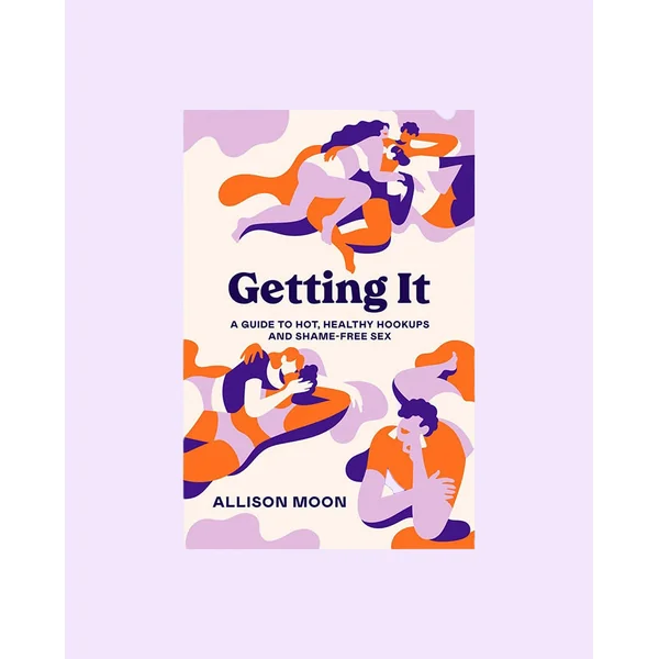 Getting It: A Guide to Hot, Healthy Hookups and Shame-Free Sex